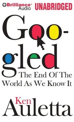 Googled: The End of the World as We Know It / Ken Auletta Googled: The End of the World as We Know It / Ken Auletta
