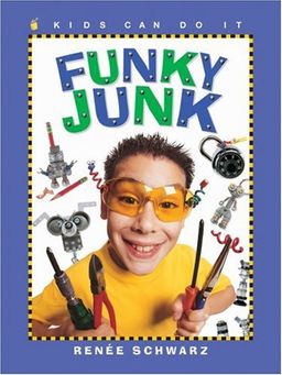 Funky Junk: Cool Stuff to Make with Hardware (Kids Can Do It) / Renee Schwarz