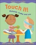 Touch It!: Materials, Matter and You (Primary Physical Science) / Adrienne Mason Touch It!: Materials, Matter and You (Primary Physical Science) / Adrienne Mason