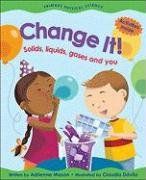 Change It!: Solids, Liquids, Gases and You (Primary Physical Science) / Adrienne Mason Change It!: Solids, Liquids, Gases and You (Primary Physical Science) / Adrienne Mason