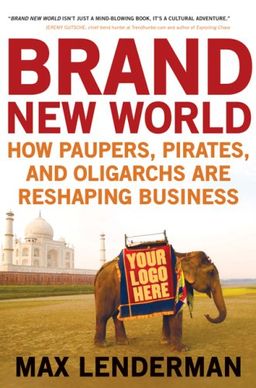 Brand New World: How Paupers, Pirates, and Oligarchs are Reshaping Business - Max Lenderman