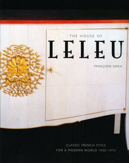 The House of Leleu: Classic French Style for a Modern World, 1920-1973 - Francoise Sirex The House of Leleu: Classic French Style for a Modern World, 1920-1973 - Francoise Sirex