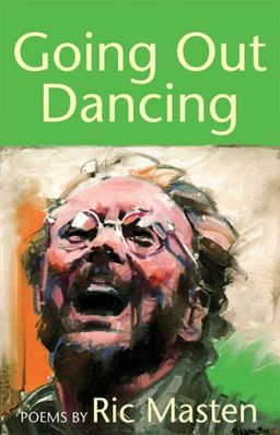 Going Out Dancing: Poems - Ric Masten Going Out Dancing: Poems - Ric Masten