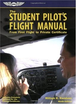 The Student Pilot's Flight Manual (The Flight Manuals Series) - William K. Kershner The Student Pilot's Flight Manual (The Flight Manuals Series) - William K. Kershner