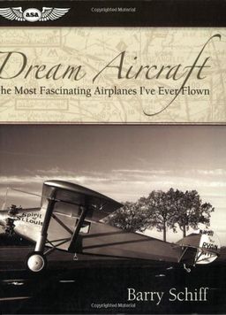Dream Aircraft: The Most Fascinating Airplanes I've Ever Flown - Barry Schiff Dream Aircraft: The Most Fascinating Airplanes I've Ever Flown - Barry Schiff