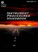 Instrument Procedures Handbook: FAA-H-8261-1A (FAA Handbooks series) / Federal Aviation Administration Instrument Procedures Handbook: FAA-H-8261-1A (FAA Handbooks series) / Federal Aviation Administration