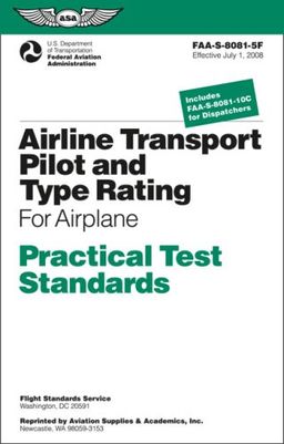Airline Transport Pilot and Type Rating Practical Test Standards: For Airplane FAA-S-8081-5F (Practical Test Standards series) / Federal Aviation Administration Airline Transport Pilot and Type Rating Practical Test Standards: For Airplane FAA-S-8081-5F (Practical Test Standards series) / Federal Aviation Administration