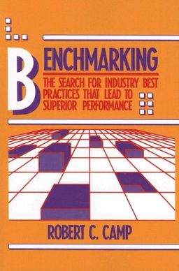 Benchmarking: The Search for Industry Best Practices That Lead to Superior Performance - Robert C. Camp