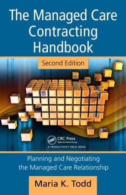 The Managed Care Contracting Handbook, 2nd Edition: Planning & Negotiating the Managed Care Relationship - Maria Todd
