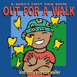 Out for a Walk: A Baby's First Sign Book (Baby's First Signs) / Kim Votry Out for a Walk: A Baby's First Sign Book (Baby's First Signs) / Kim Votry