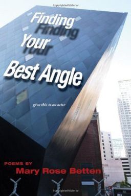 Finding Your Best Angle: Give This to an Actor/ Poems - Mary Rose Betten