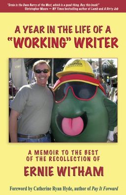 A Year in the Life of a Working Writer: A Memoir to the Best of the Recollection of Ernie Witham - Ernie Witham