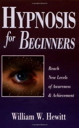Hypnosis for Beginners -  Reach New Levels of Awareness & Achievement / William W. Hewitt