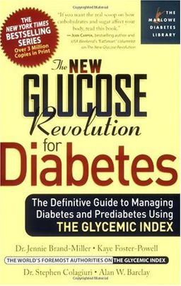 The New Glucose Revolution for Diabetes: The Definitive Guide to Managing Diabetes and Prediabetes Using the Glycemic Index (Marlowe Diabetes Library) / Dr. Dr. Jennie Brand-Miller M.D. The New Glucose Revolution for Diabetes: The Definitive Guide to Managing Diabetes and Prediabetes Using the Glycemic Index (Marlowe Diabetes Library) / Dr. Dr. Jennie Brand-Miller M.D.