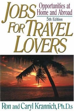 Jobs for Travel Lovers, 5th Edition: Opportunities at Home and Abroad - Ron Krannich Jobs for Travel Lovers, 5th Edition: Opportunities at Home and Abroad - Ron Krannich