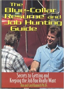 The Blue Collar Resume and Job Hunting Guide: Secrets to Getting the Job You Really Want - Ron Krannich The Blue Collar Resume and Job Hunting Guide: Secrets to Getting the Job You Really Want - Ron Krannich