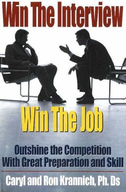 Win the Interview, Win the Job: Outshine the Competition With Great Preparation and Skill - Ron Krannich Win the Interview, Win the Job: Outshine the Competition With Great Preparation and Skill - Ron Krannich