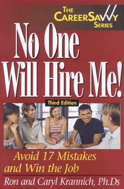 No One Will Hire Me!, Third Edition: Avoid 17 Mistakes and Win the Job (Career Savvy) - Caryl Krannich No One Will Hire Me!, Third Edition: Avoid 17 Mistakes and Win the Job (Career Savvy) - Caryl Krannich