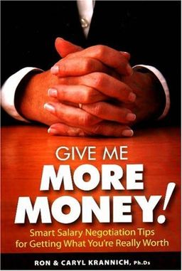 Give Me More Money!: Smart Salary Negotiation Tips for Getting Paid What You're Really Worth - Ron Krannich Give Me More Money!: Smart Salary Negotiation Tips for Getting Paid What You're Really Worth - Ron Krannich