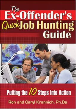 The Ex-Offender's Quick Job Hunting Guide: Putting the 10 Steps Into Action - Ron Krannich The Ex-Offender's Quick Job Hunting Guide: Putting the 10 Steps Into Action - Ron Krannich