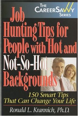 Job Hunting Tips for People with Hot and Not-So-Hot Backgrounds: 150 Smart Tips That Can Change Your Life (Career Savvy) - Ronald Krannich Job Hunting Tips for People with Hot and Not-So-Hot Backgrounds: 150 Smart Tips That Can Change Your Life (Career Savvy) - Ronald Krannich