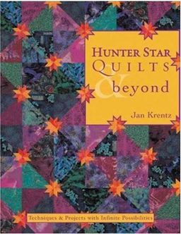 Hunter Star Quilts & Beyond: Techniques & Projects with Infinite Possibilities / Jan Krentz Hunter Star Quilts & Beyond: Techniques & Projects with Infinite Possibilities / Jan Krentz