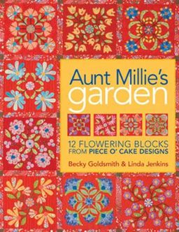 Aunt Millie's Garden: 12 Flowering Blocks from Piece O' Cake Designs / Becky Goldsmith Aunt Millie's Garden: 12 Flowering Blocks from Piece O' Cake Designs / Becky Goldsmith