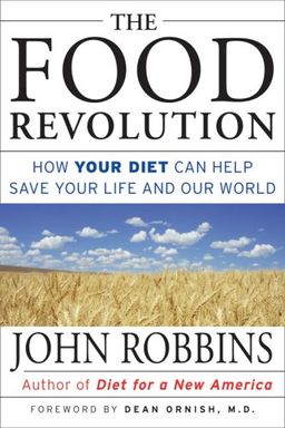 The Food Revolution: How Your Diet Can Help Save Your Life and Our World / John Robbins The Food Revolution: How Your Diet Can Help Save Your Life and Our World / John Robbins