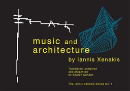 Music and Architecture (Iannis Xenakis) - Iannis Xenakis Music and Architecture (Iannis Xenakis) - Iannis Xenakis