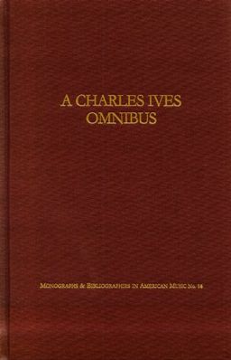 Charles Ives Omnibus (Monographs & Bibliographies in American Music, No. 18) - James M. Burk Charles Ives Omnibus (Monographs & Bibliographies in American Music, No. 18) - James M. Burk