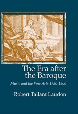 The Era After the Baroque: Music and Fine Arts, 1750-1900 (Monographs in Musicology) (Monographs in Musicology) - Robert Laudon The Era After the Baroque: Music and Fine Arts, 1750-1900 (Monographs in Musicology) (Monographs in Musicology) - Robert Laudon