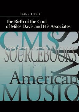 The Birth of the Cool of Miles Davis and His Associates (Cms Sourcebooks in American Music) - Frank Tirro The Birth of the Cool of Miles Davis and His Associates (Cms Sourcebooks in American Music) - Frank Tirro
