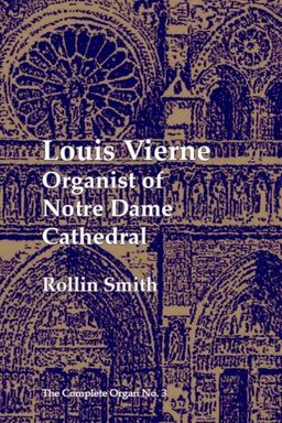 Louis Vierne (Paperback): Organist of Notre Dame Cathedral (The Complete Organ) - Rollin Smith Louis Vierne (Paperback): Organist of Notre Dame Cathedral (The Complete Organ) - Rollin Smith