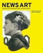 News Art: Manipulated Photographs from the Burns Archive / Stanley B. Burns News Art: Manipulated Photographs from the Burns Archive / Stanley B. Burns