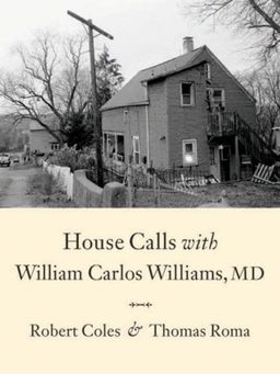 House Calls With William Carlos Williams, MD - Robert Coles