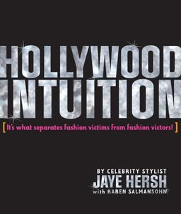Hollywood Intuition: It's What Separates Fashion Victims from Fashion Victors - Jaye Hersh