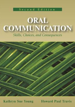 Oral Communication: Skills, Choices, and Consequences - Kathryn Sue Young Oral Communication: Skills, Choices, and Consequences - Kathryn Sue Young
