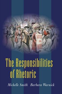 The Responsibilities of Rhetoric / Michelle Smith