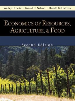 Economics of Resources, Agriculture, and Food - Wesley D. Seitz Economics of Resources, Agriculture, and Food - Wesley D. Seitz