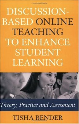 Discussion-Based Online Teaching to Enhance Student Learning: Theory, Practice and Assessment - Tisha Bender Discussion-Based Online Teaching to Enhance Student Learning: Theory, Practice and Assessment - Tisha Bender