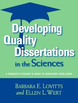 Developing Quality Dissertations in the Sciences: A Graduate Student's Guide to Achieving Excellence - Barbara E. Lovitts Developing Quality Dissertations in the Sciences: A Graduate Student's Guide to Achieving Excellence - Barbara E. Lovitts