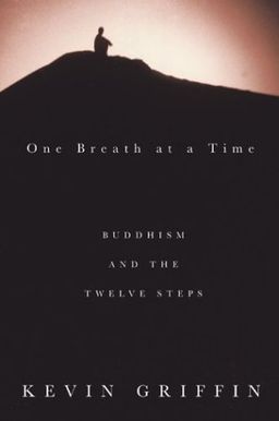 One Breath at a Time: Buddhism and the Twelve Steps / Kevin Griffin One Breath at a Time: Buddhism and the Twelve Steps / Kevin Griffin