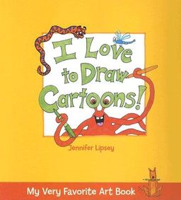 My Very Favorite Art Book: I Love to Draw Cartoons! / Jennifer Lipsey My Very Favorite Art Book: I Love to Draw Cartoons! / Jennifer Lipsey