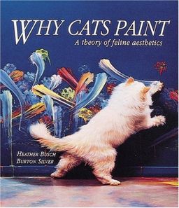 Why Cats Paint: The Ethics of Feline Aesthetics / Burton Silver Why Cats Paint: The Ethics of Feline Aesthetics / Burton Silver