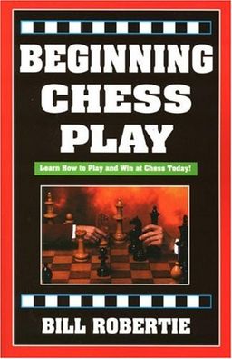 Beginning Chess Play, 2nd Edition - Bill Robertie