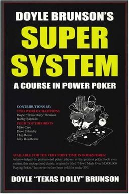 Doyle Brunson's Super System: A Course in Power Poker, 3rd Edition / Doyle Brunson