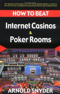 How to Beat Internet Casinos and Poker Rooms - Arnold Snyder