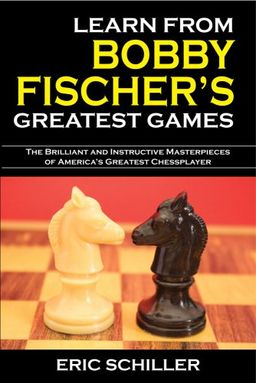 Learn from Bobby Fischer's Greatest Games - Eric Schiller