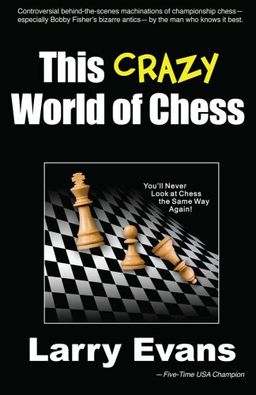 This Crazy World of Chess - Larry Evans
