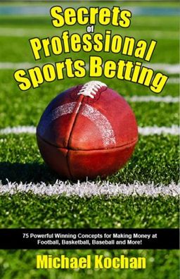 Secrets of Professional Sports Betting - Michael Kochan